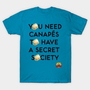 You Need Canapes To Have a Secret Society T-Shirt